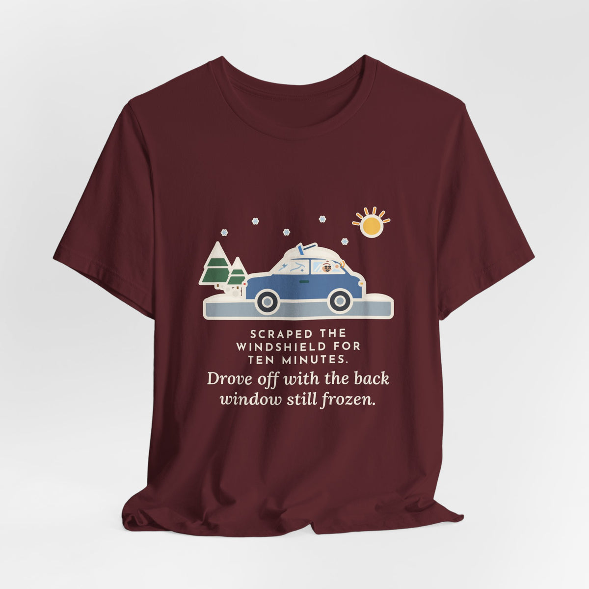 Funny Winter Driver T-Shirt, Scraped the Windshield for Ten Minutes, Back Window Still Frozen, Frosty Driveway Tee