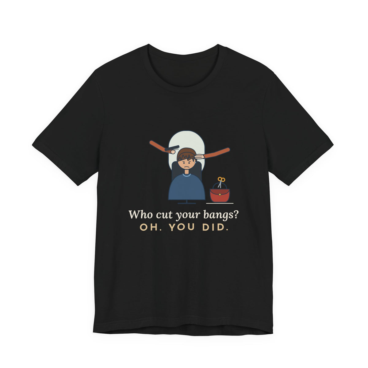 Hairstylist T-Shirt - Who Cut Your Bangs? Oh. You Did. Funny Salon Tee