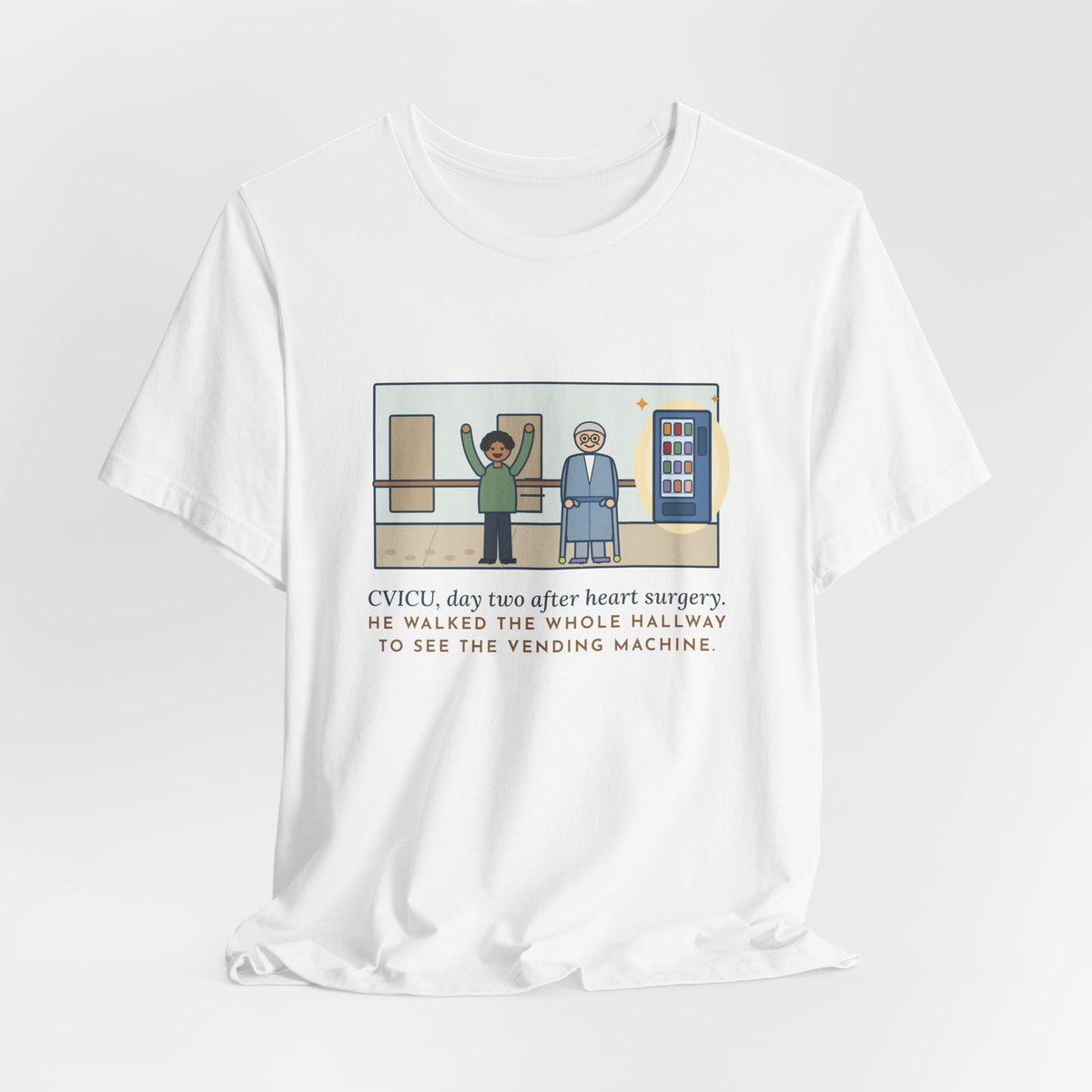 Funny CVICU Nurse T-Shirt, Day Two After Heart Surgery, He Walked the Whole Hallway to See the Vending Machine, Hallway Walk Tee