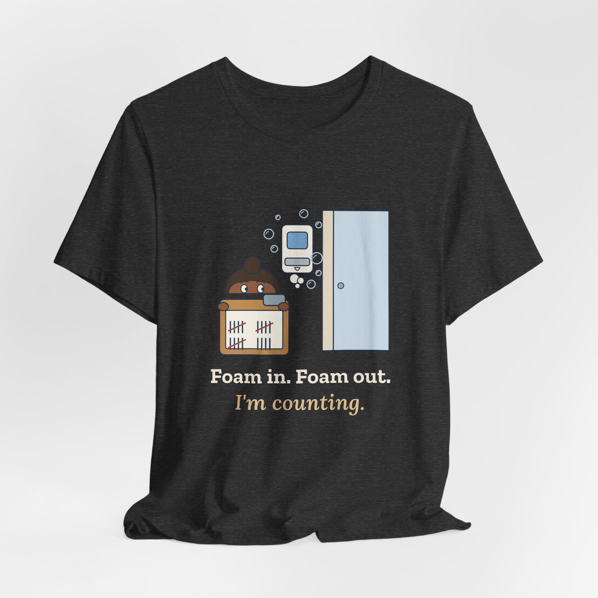 Infection Preventionist T-Shirt - Foam In. Foam Out. I'm Counting. Hand Hygiene Humor Tee