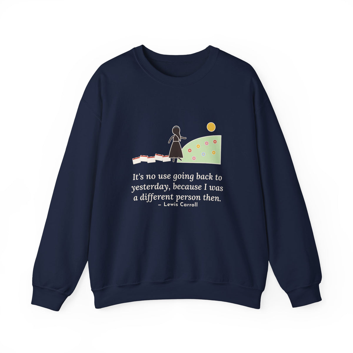 It's No Use Going Back to Yesterday Sweatshirt, Growth Lewis Carroll Quote Crewneck with Calendar Path