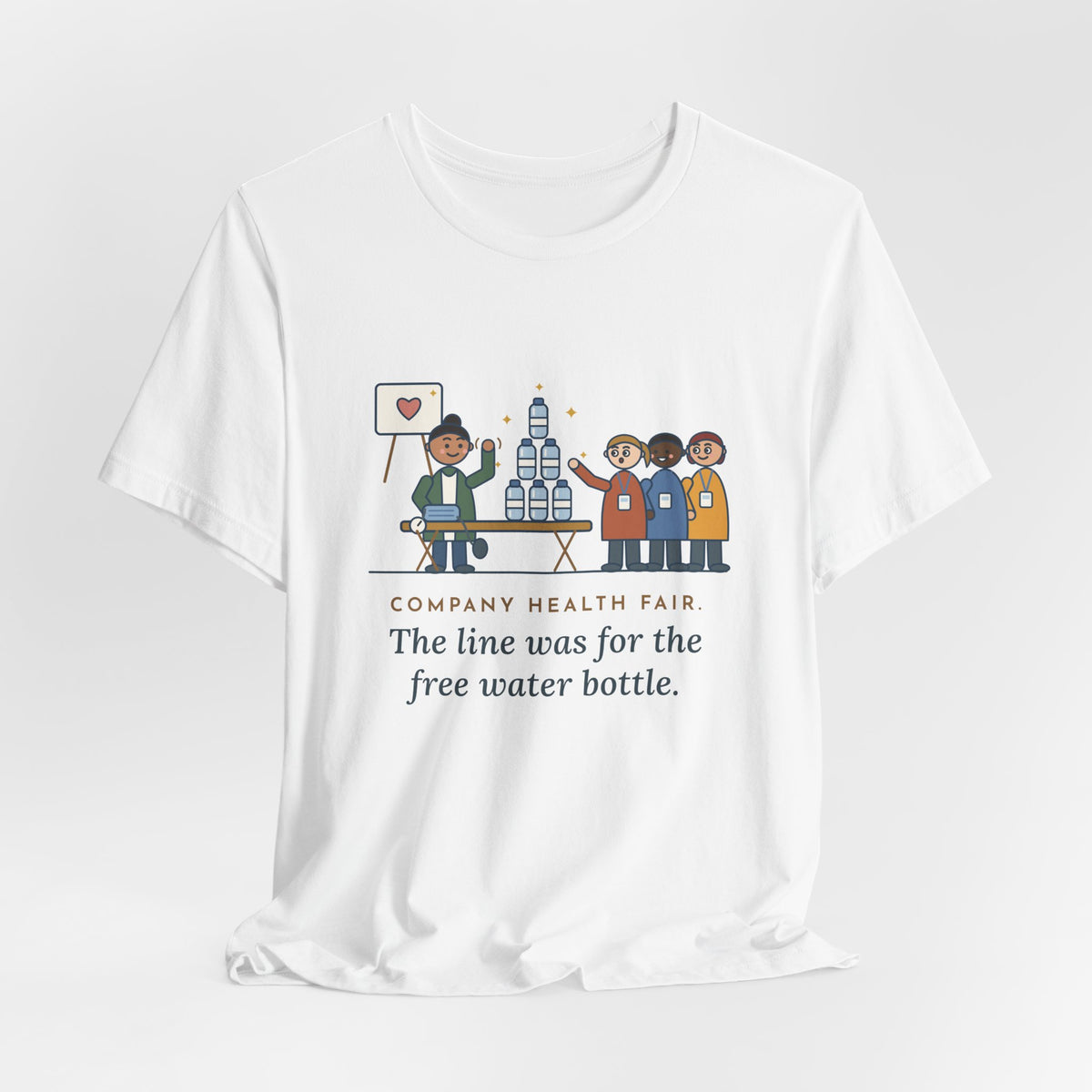 Corporate Wellness Nurse T-Shirt - Company Health Fair, the Line Was for the Free Water Bottle