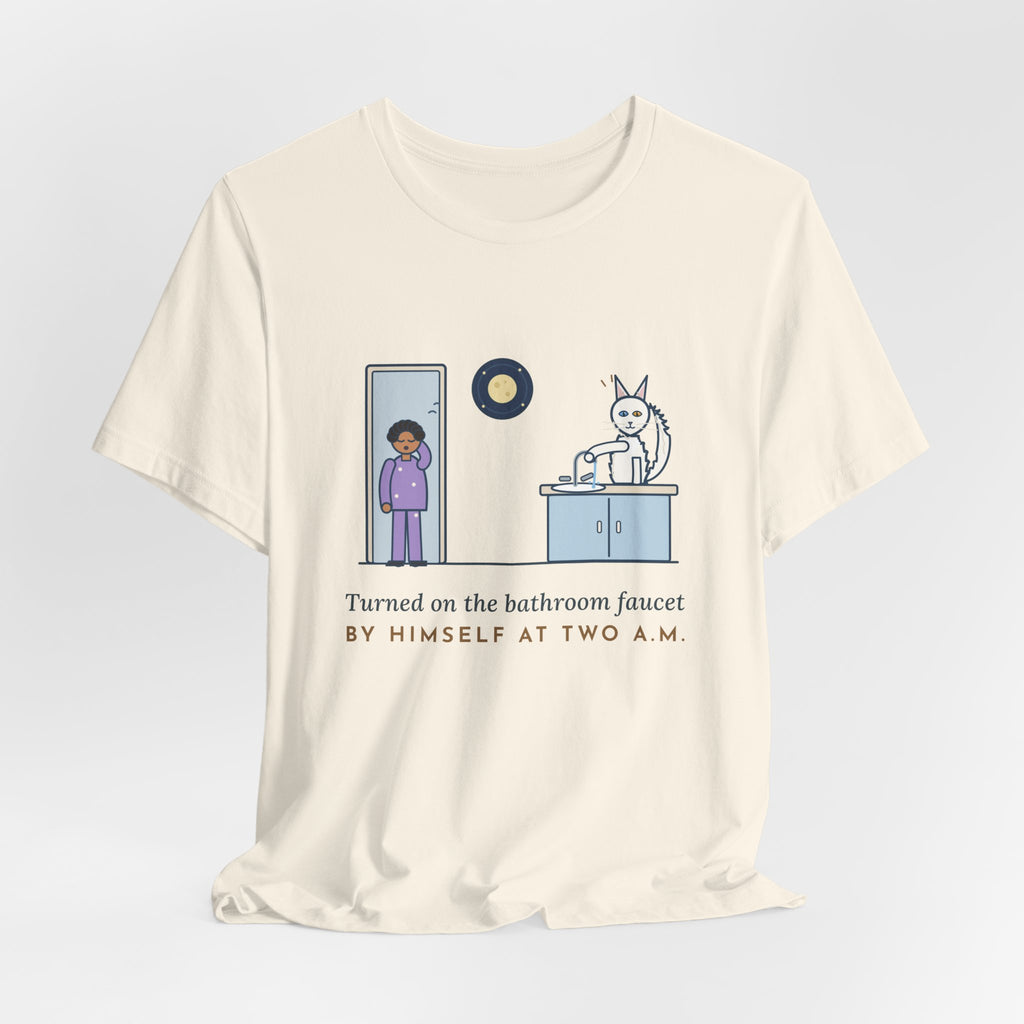 Turkish Angora Cat T-Shirt - Turned On the Bathroom Faucet by Himself at Two A.M. Funny Cat Tee