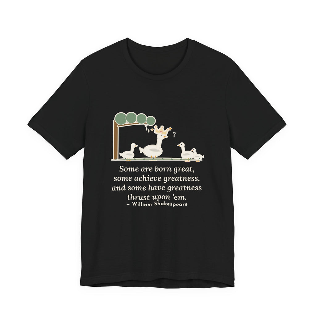 Shakespeare Quote T-Shirt, Some Are Born Great, Literary Crowned Goose Tee
