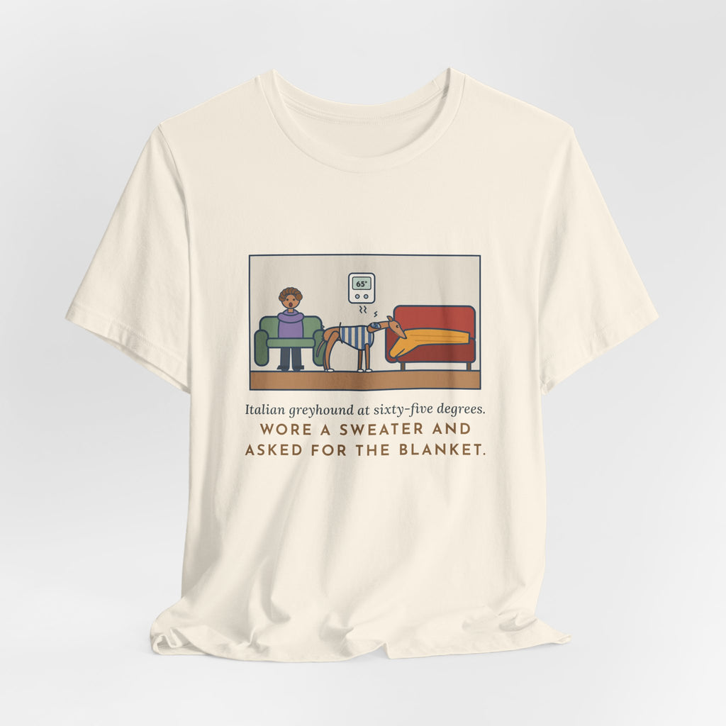Funny Italian Greyhound T-Shirt, At Sixty-Five Degrees, Wore a Sweater and Asked for the Blanket, Sweater Weather Tee