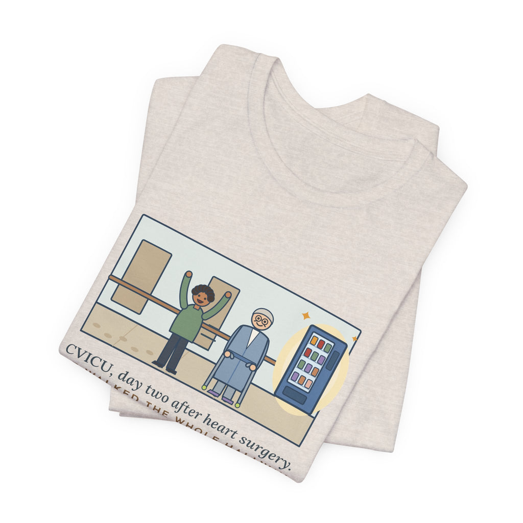 Funny CVICU Nurse T-Shirt, Day Two After Heart Surgery, He Walked the Whole Hallway to See the Vending Machine, Hallway Walk Tee