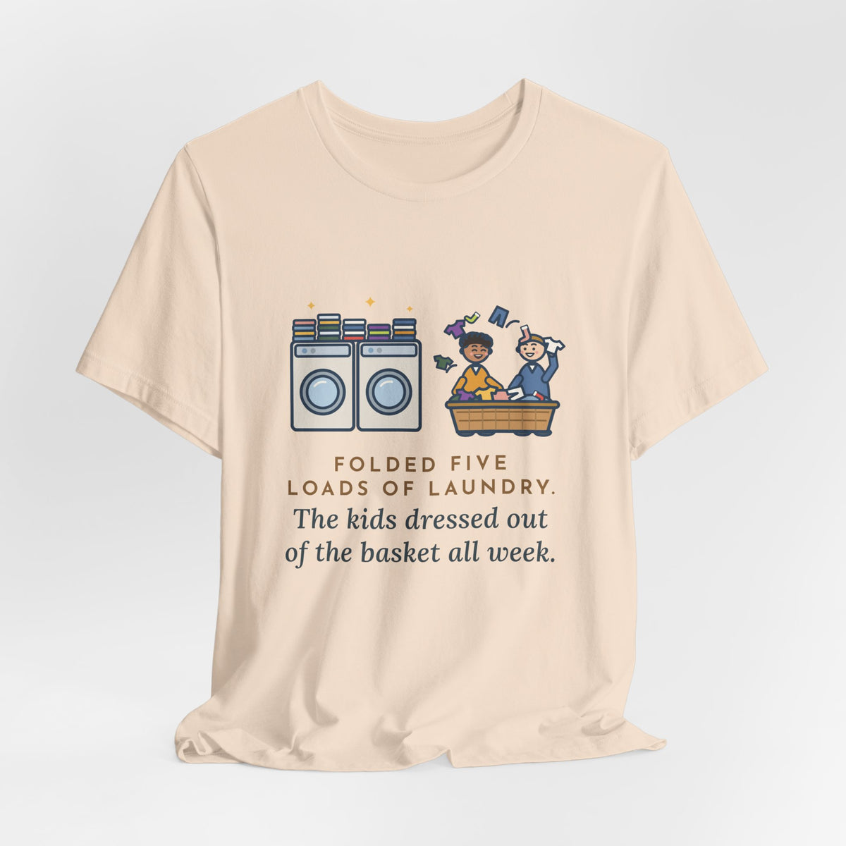 Funny Laundry T-Shirt, Folded Five Loads, The Kids Dressed Out of the Basket All Week, Laundry Room Tee