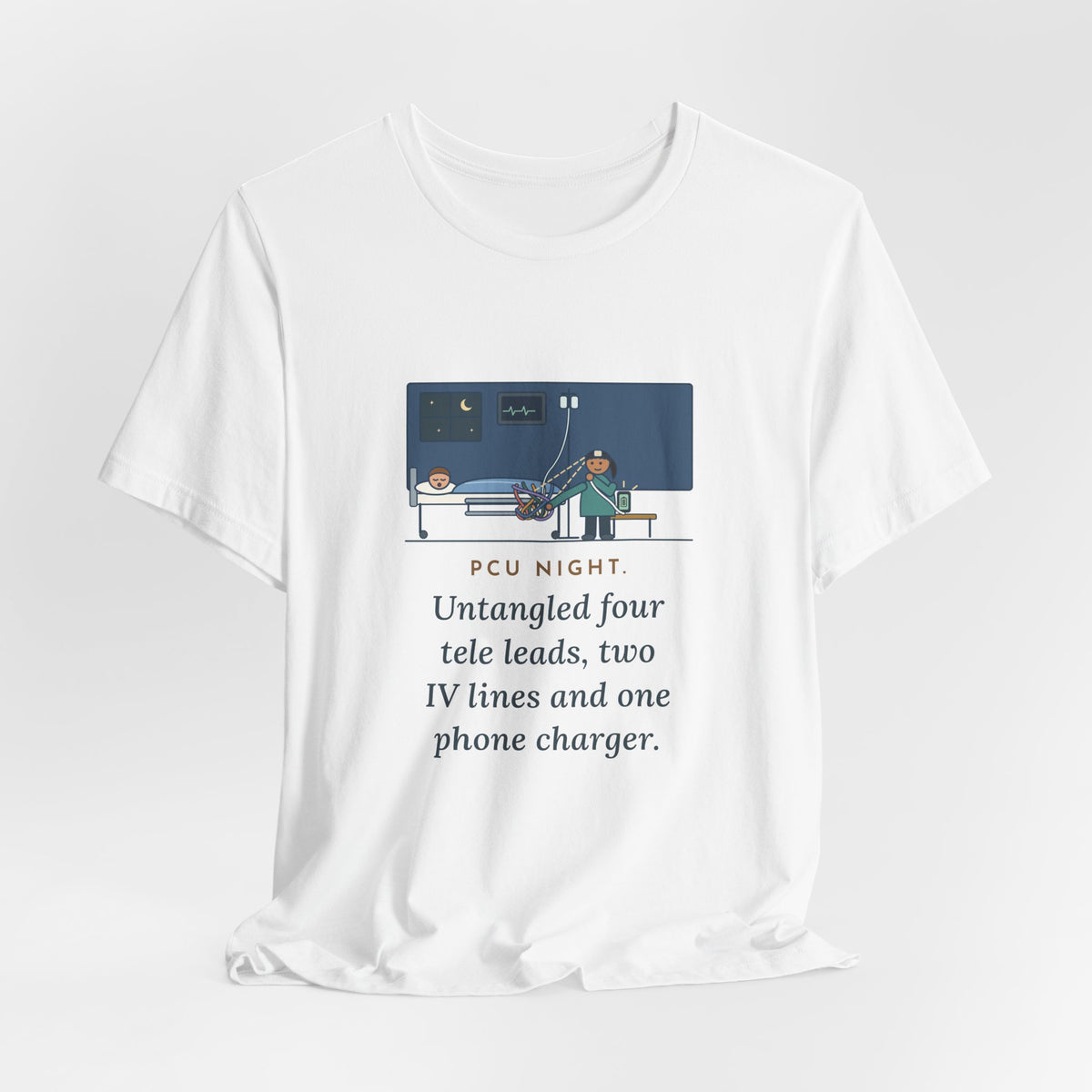 PCU Nurse T-Shirt - PCU Night, Untangled Four Tele Leads, Two IV Lines and One Phone Charger