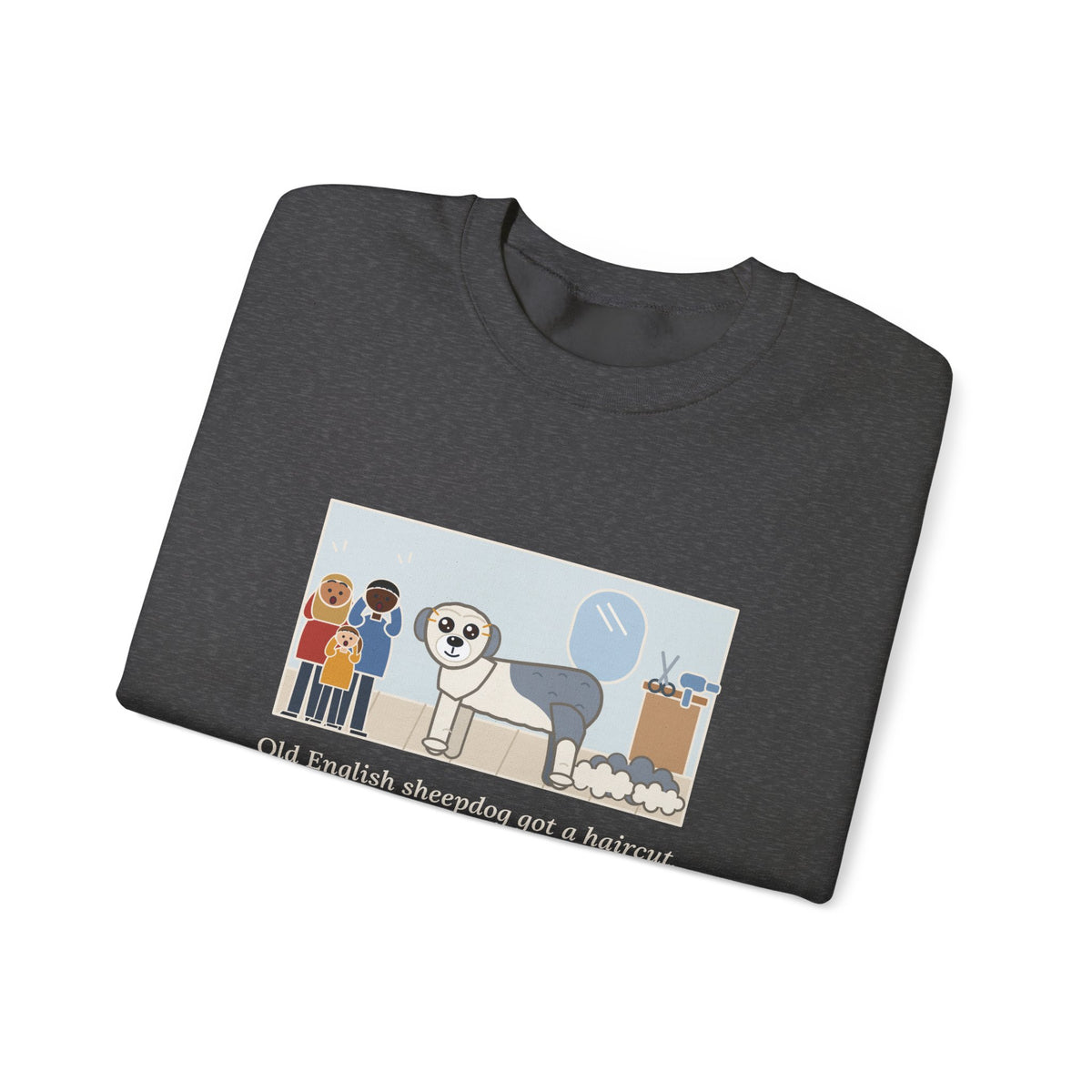 Old English Sheepdog Sweatshirt, Got a Haircut, We Met His Eyes for the First Time, Funny Grooming Day Crewneck