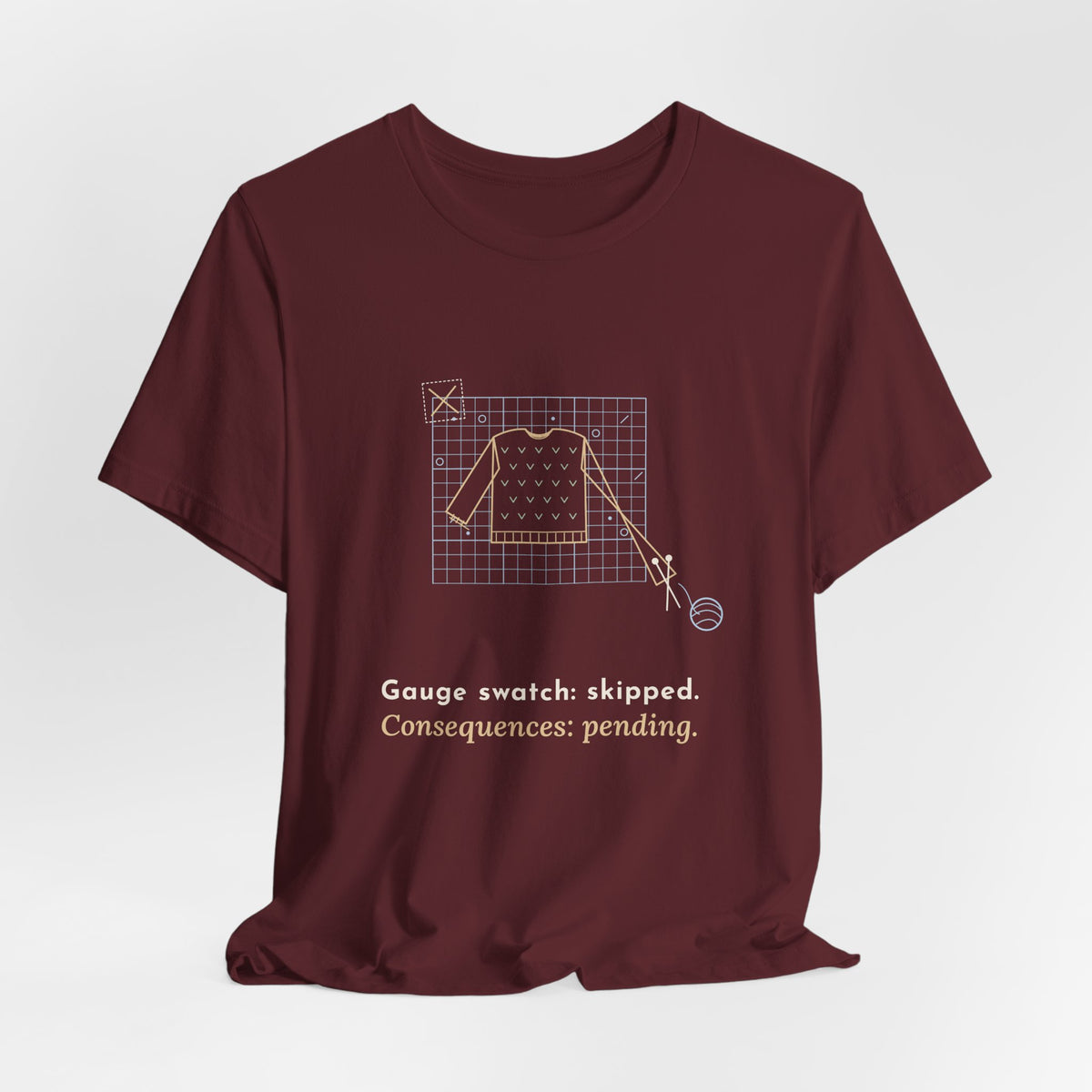 Knitting T-Shirt - Gauge Swatch: Skipped. Consequences: Pending. Knitter Tee