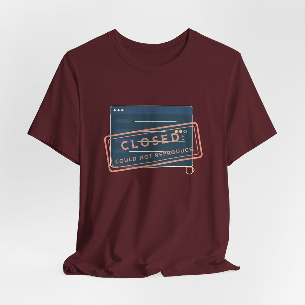 IT Support T-Shirt - Closed: Could Not Reproduce Help Desk Tee