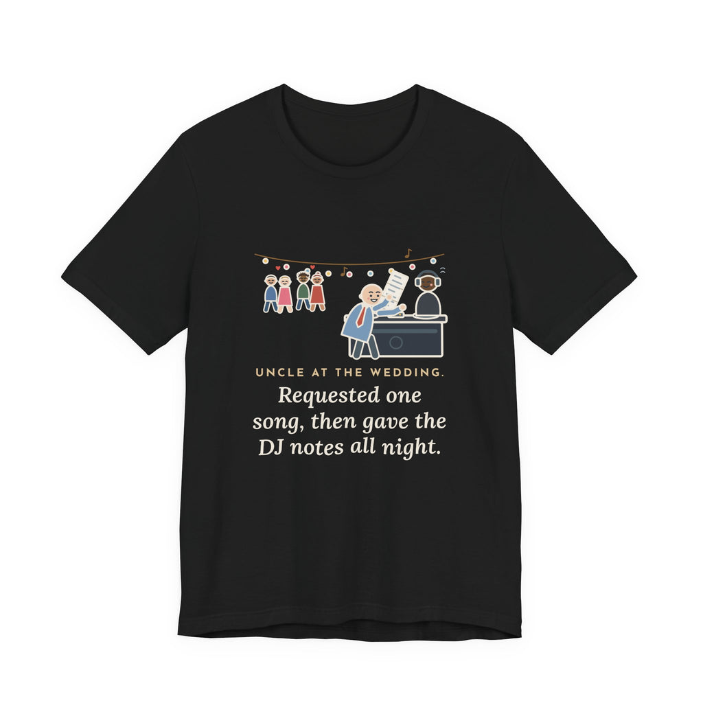 Funny Uncle T-Shirt, Uncle at the Wedding, Gave the DJ Notes All Night, DJ Booth Tee