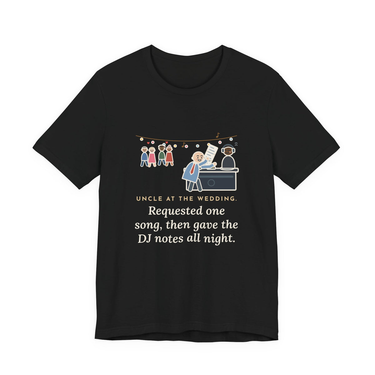 Funny Uncle T-Shirt, Uncle at the Wedding, Gave the DJ Notes All Night, DJ Booth Tee