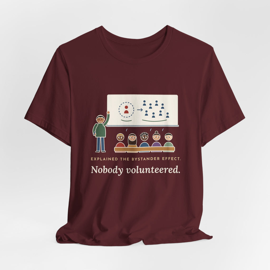 High School Psychology Teacher T-Shirt - Explained the Bystander Effect, Nobody Volunteered