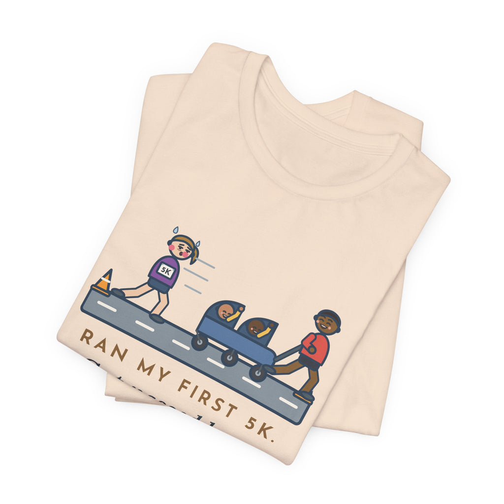 Funny 5K Runner T-Shirt, Ran My First 5K, Got Passed by a Dad Pushing Twins, Double Stroller Tee