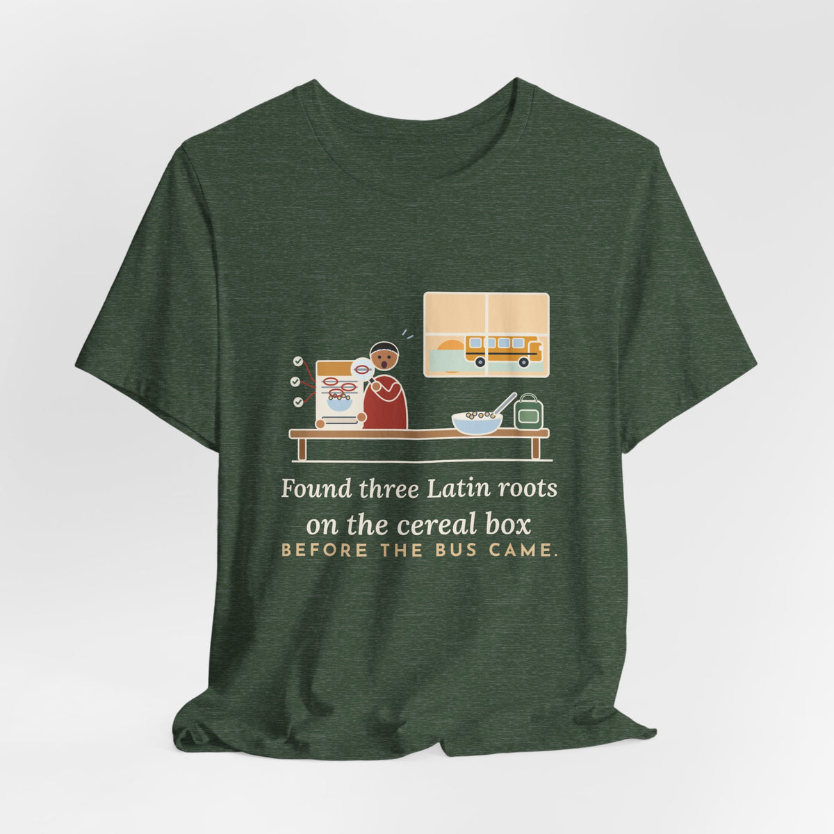 Latin Teacher T-Shirt - Found Three Latin Roots on the Cereal Box Before the Bus Came