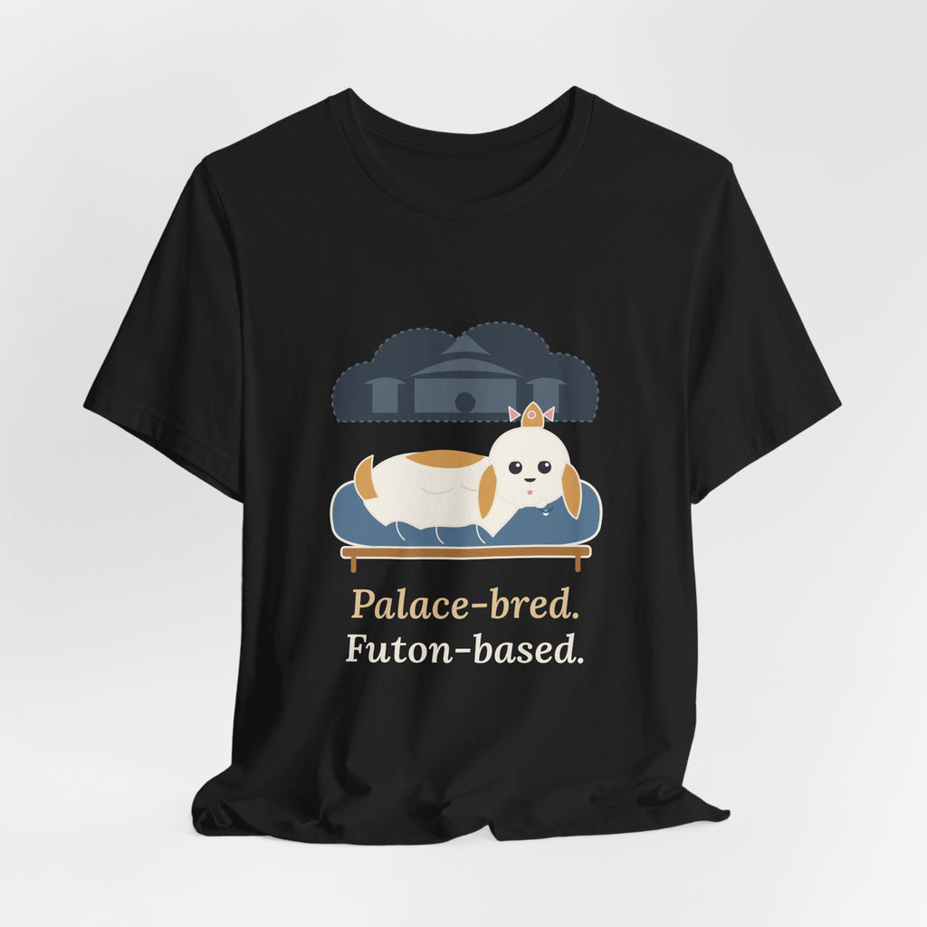 Shih Tzu T-Shirt - Palace-Bred. Futon-Based. Funny Shih Tzu Owner Tee