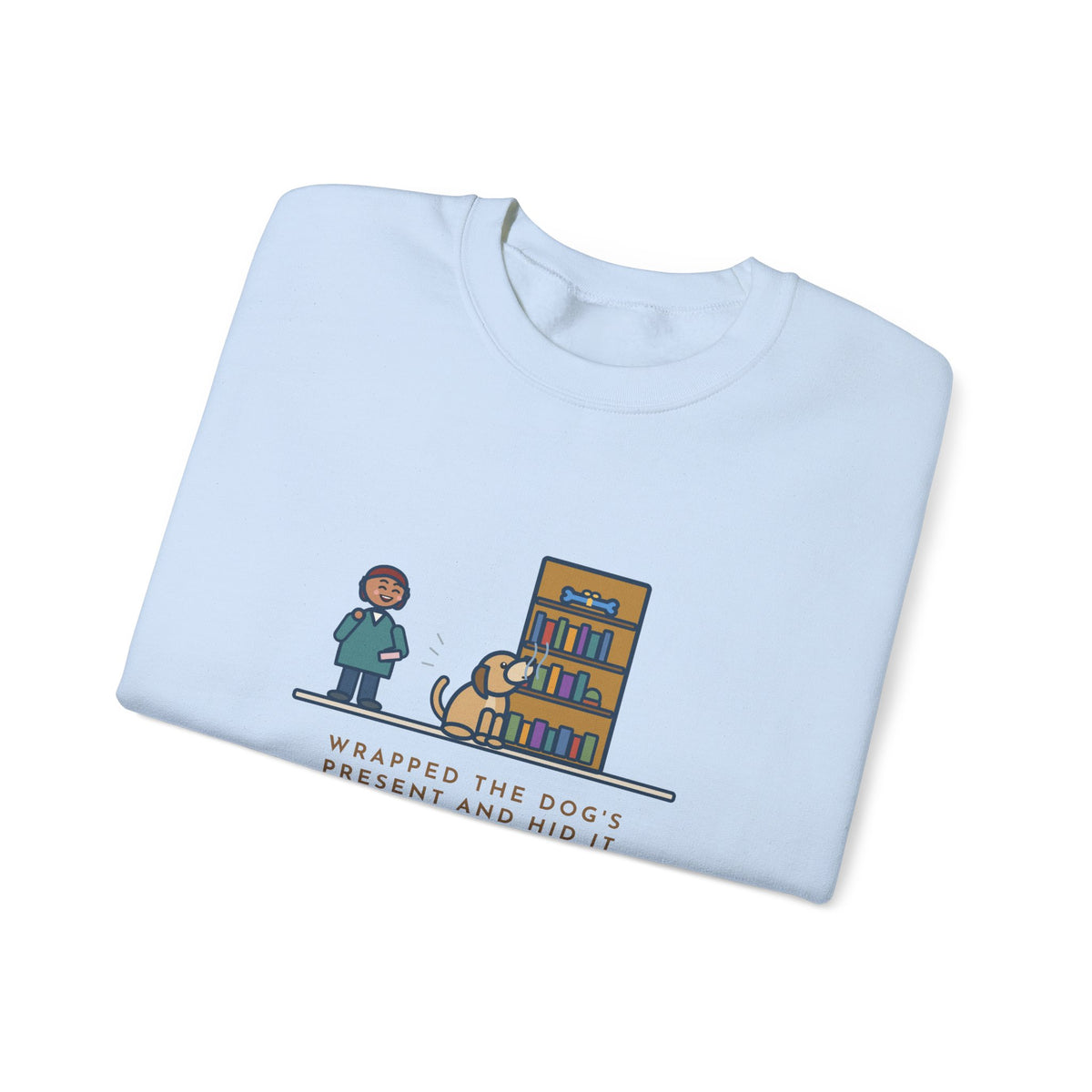 Dog's Present Sweatshirt, Hid It High on a Shelf, He Sniffed It Out in Four Seconds, Funny Bookshelf Crewneck
