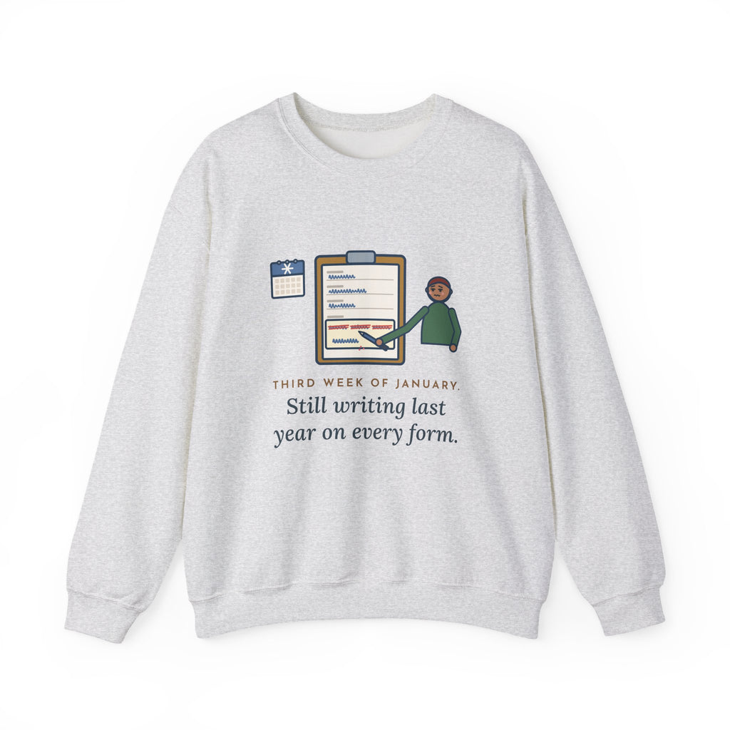 January Sweatshirt, Third Week, Still Writing Last Year on Every Form, Funny Date Field Crewneck