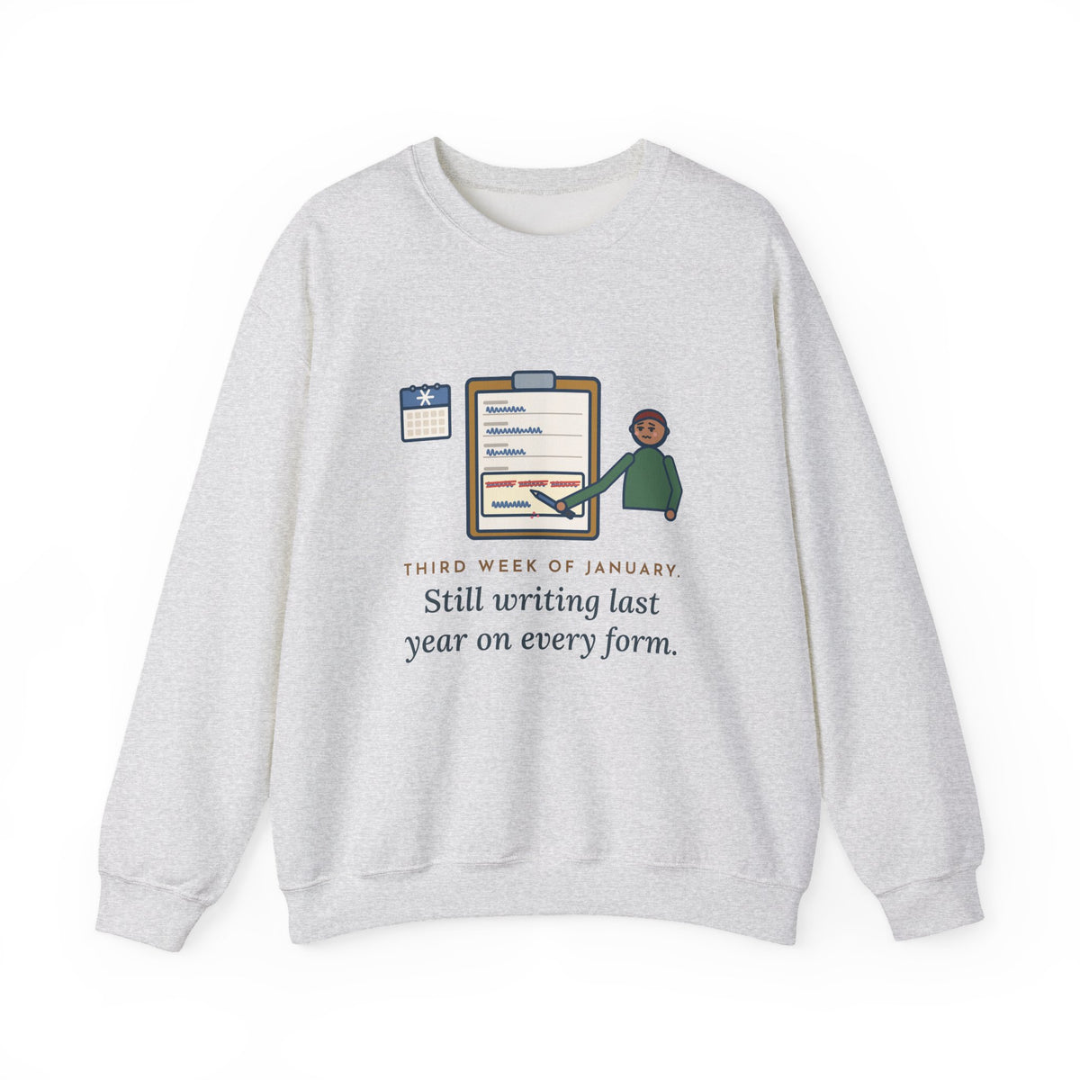 January Sweatshirt, Third Week, Still Writing Last Year on Every Form, Funny Date Field Crewneck