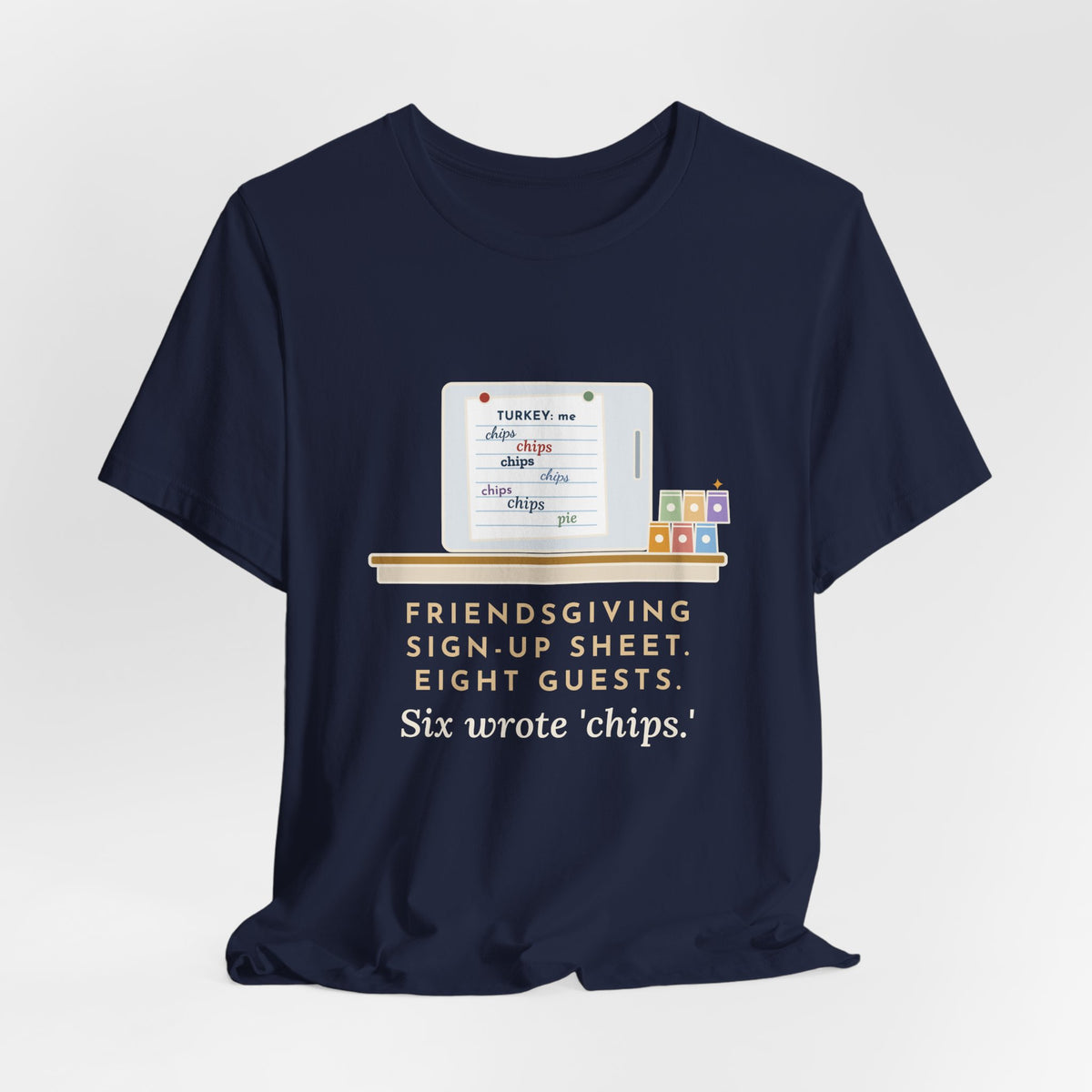 Funny Friendsgiving T-Shirt, Sign-Up Sheet, Eight Guests, Six Wrote Chips, Potluck Sheet Tee
