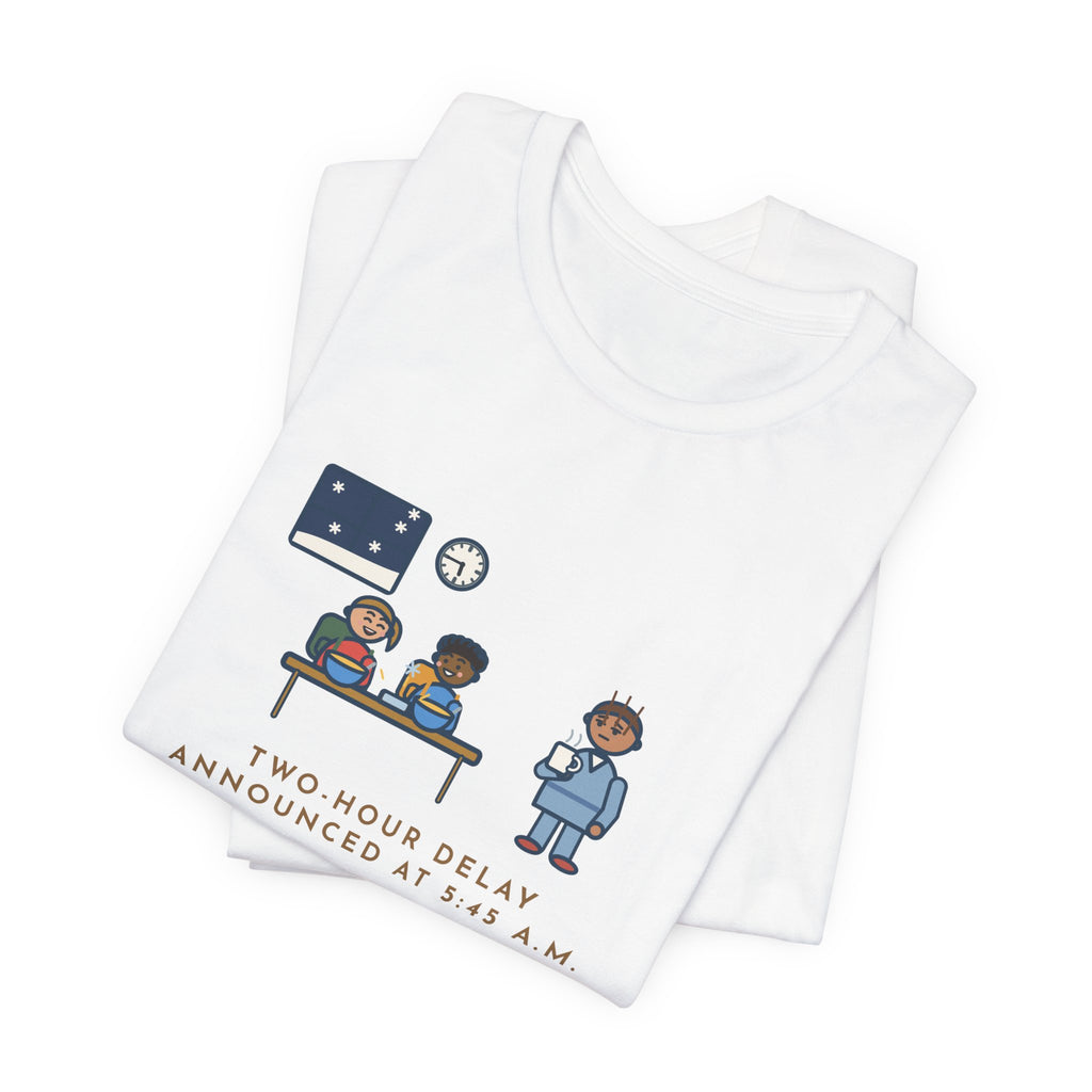 Funny Two-Hour Delay T-Shirt, Announced at 5:45 a.m., Both Kids Already Dressed and Eating Cereal, Dawn Kitchen Tee