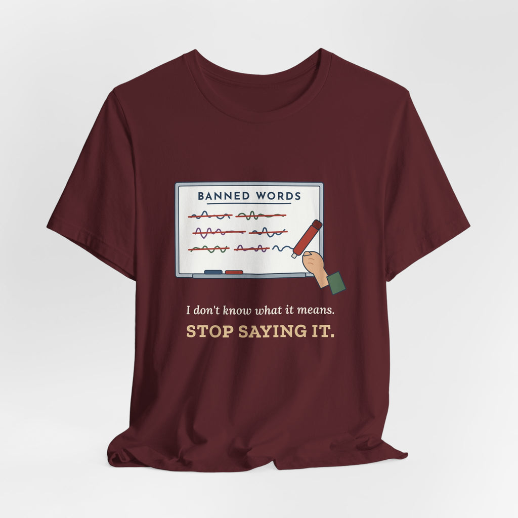 Middle School Teacher T-Shirt - I Don't Know What It Means. Stop Saying It. Banned Words Tee
