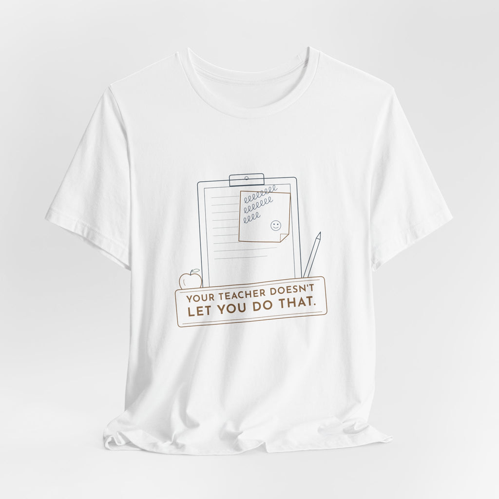 Substitute Teacher T-Shirt - Your Teacher Doesn't Let You Do That Funny Sub Tee