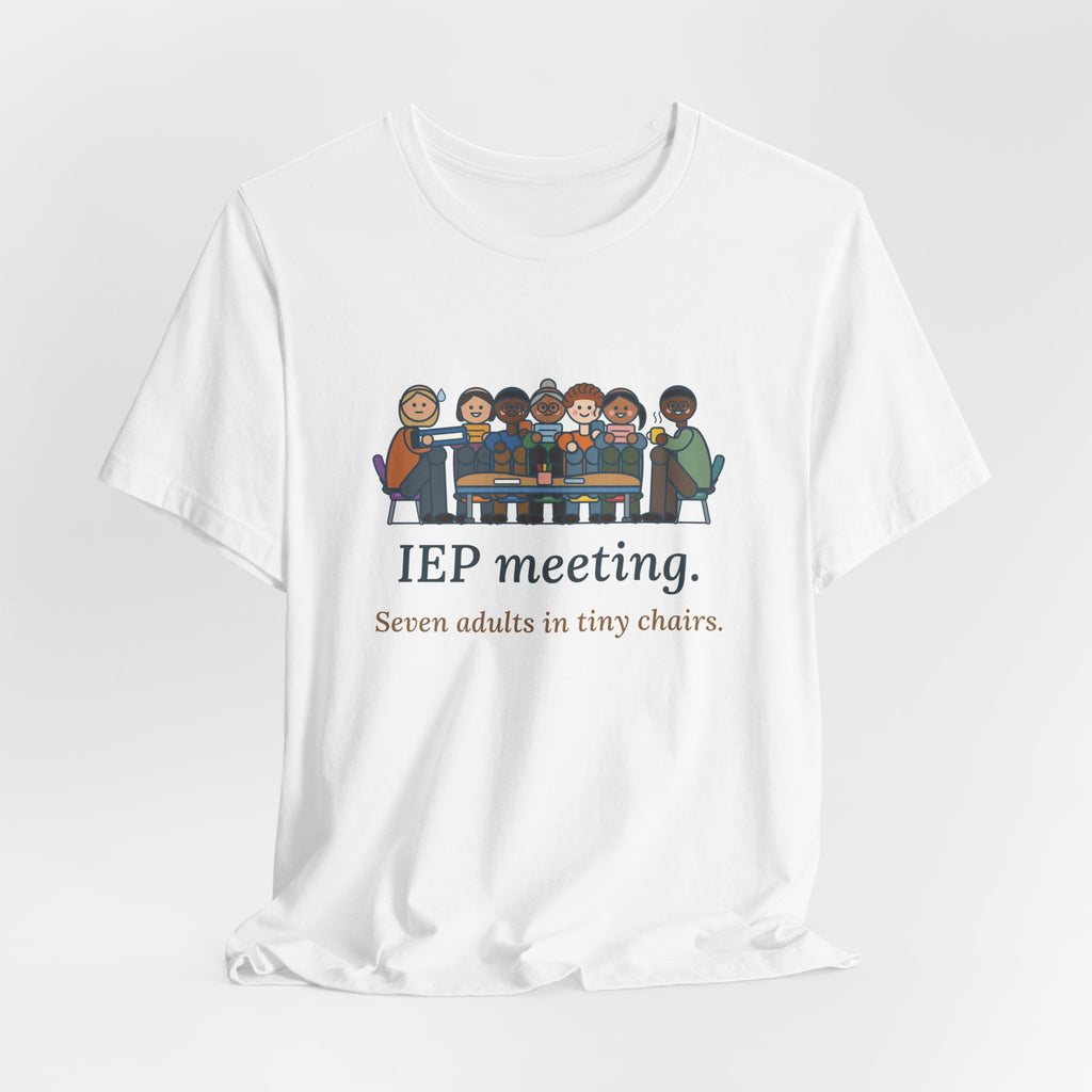 Special Education Teacher T-Shirt - IEP Meeting. Seven Adults in Tiny Chairs.