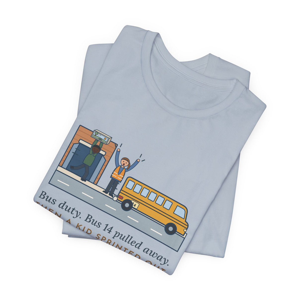 Bus Duty Teacher T-Shirt - Bus 14 Pulled Away, Then a Kid Sprinted Out With a Diorama