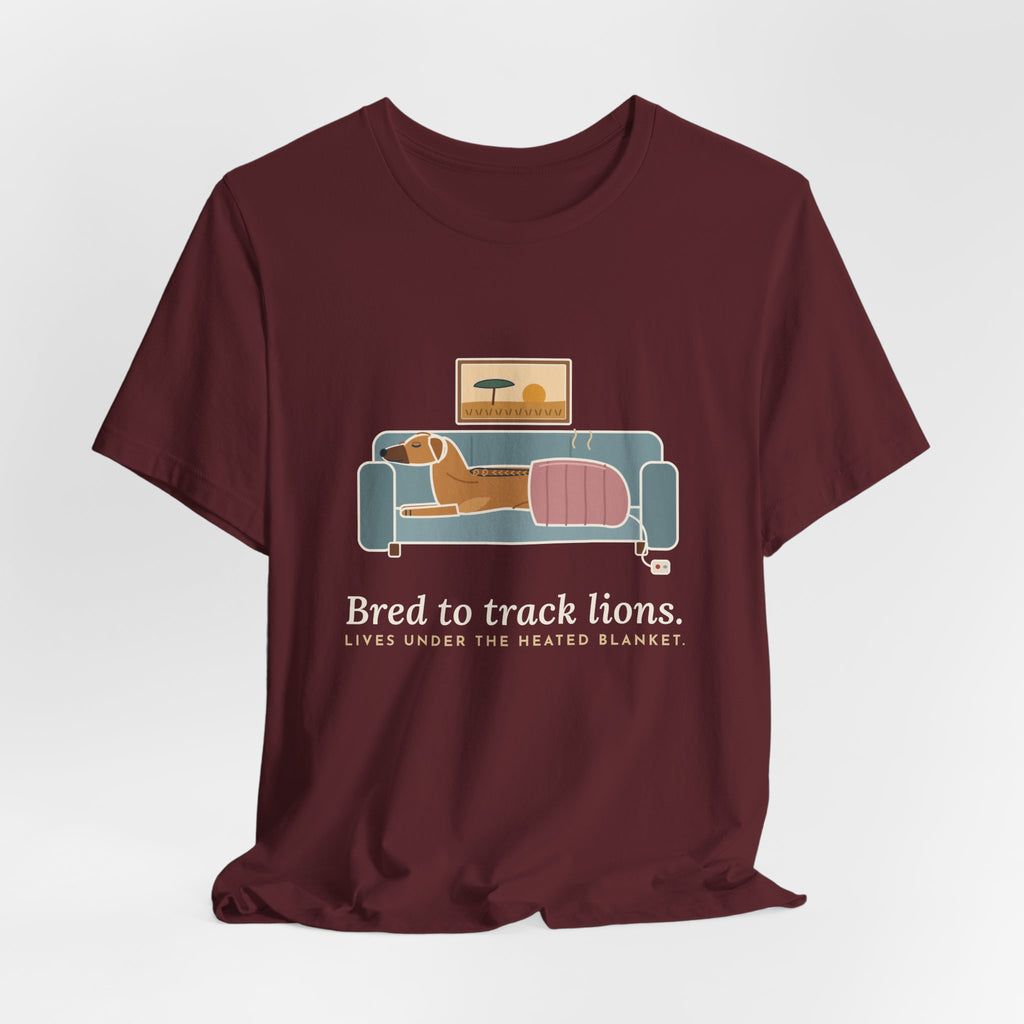 Rhodesian Ridgeback T-Shirt - Bred to Track Lions, Lives Under the Heated Blanket