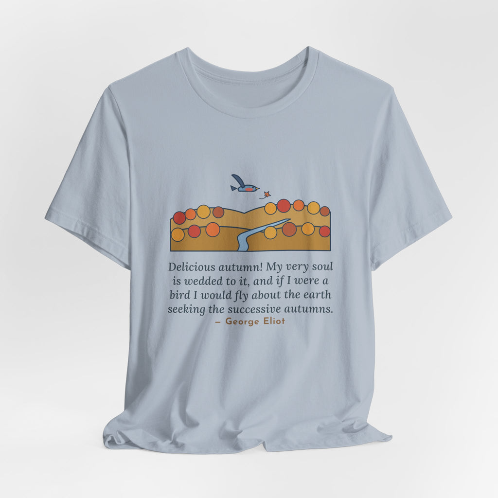 George Eliot Quote T-Shirt, Fly About the Earth Seeking the Successive Autumns, Fall Bird over the Hills Tee