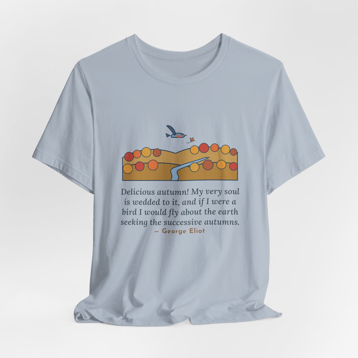 George Eliot Quote T-Shirt, Fly About the Earth Seeking the Successive Autumns, Fall Bird over the Hills Tee