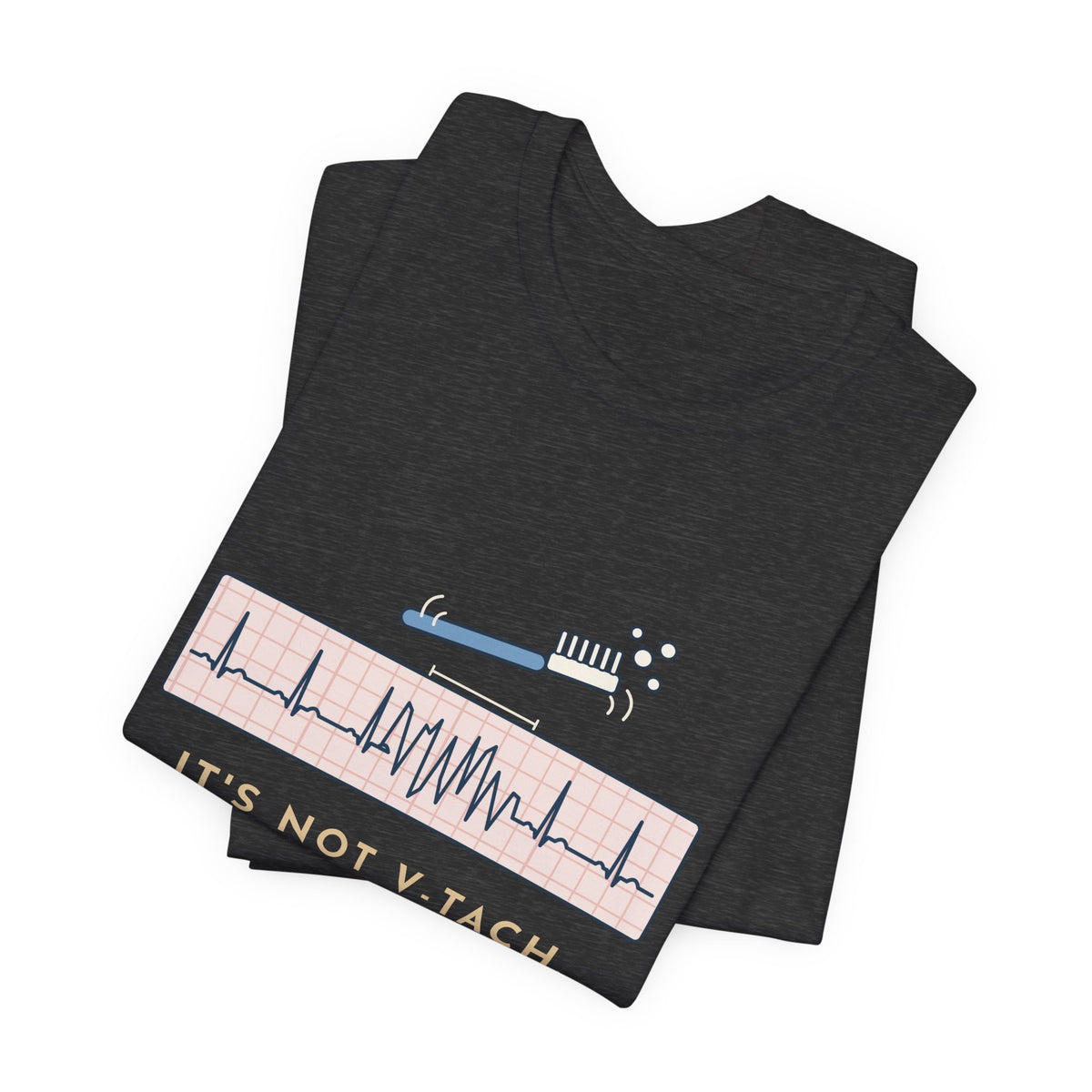 Telemetry Nurse T-Shirt - It's Not V-Tach. He's Brushing His Teeth. Tele Nurse Tee