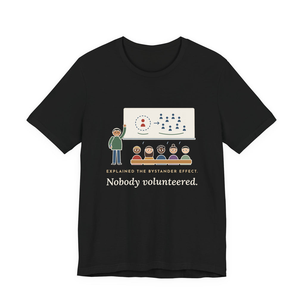 High School Psychology Teacher T-Shirt - Explained the Bystander Effect, Nobody Volunteered