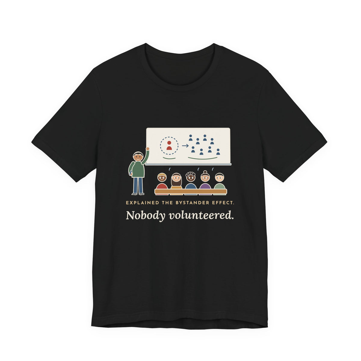 High School Psychology Teacher T-Shirt - Explained the Bystander Effect, Nobody Volunteered