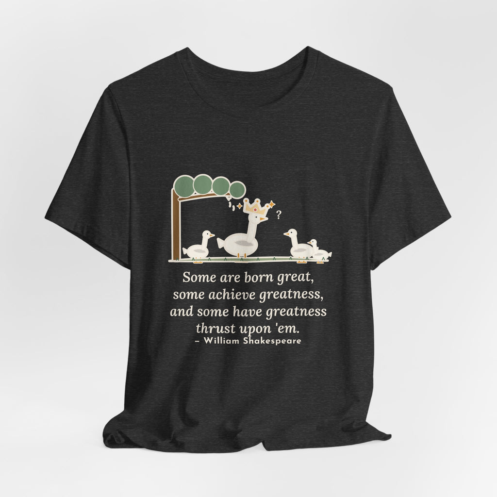 Shakespeare Quote T-Shirt, Some Are Born Great, Literary Crowned Goose Tee