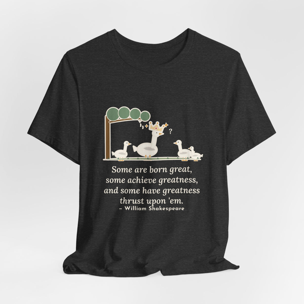Shakespeare Quote T-Shirt, Some Are Born Great, Literary Crowned Goose Tee