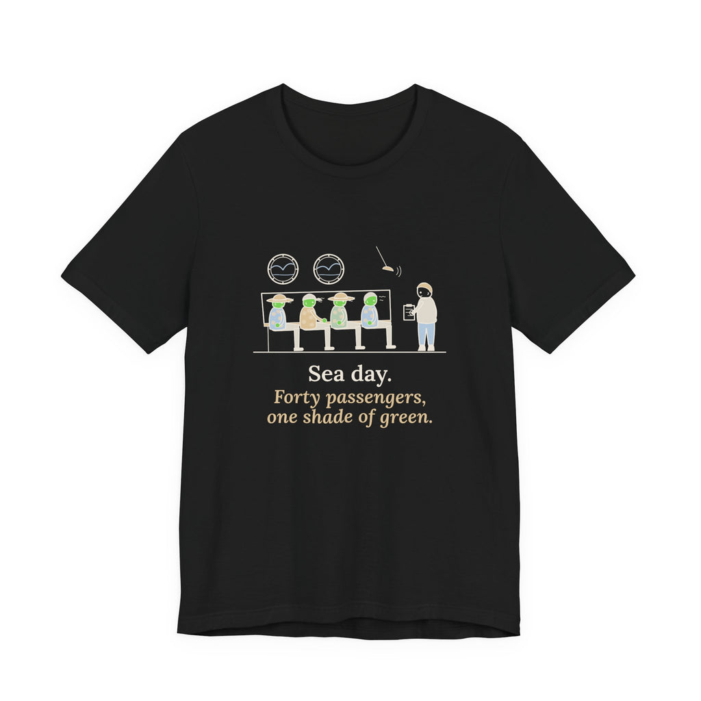 Cruise Ship Nurse T-Shirt - Sea Day. Forty Passengers, One Shade of Green.