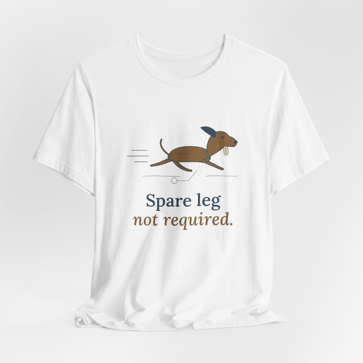 Three-Legged Pets T-Shirt - Spare Leg Not Required. Proud Three-Legged Dog Owner Tee