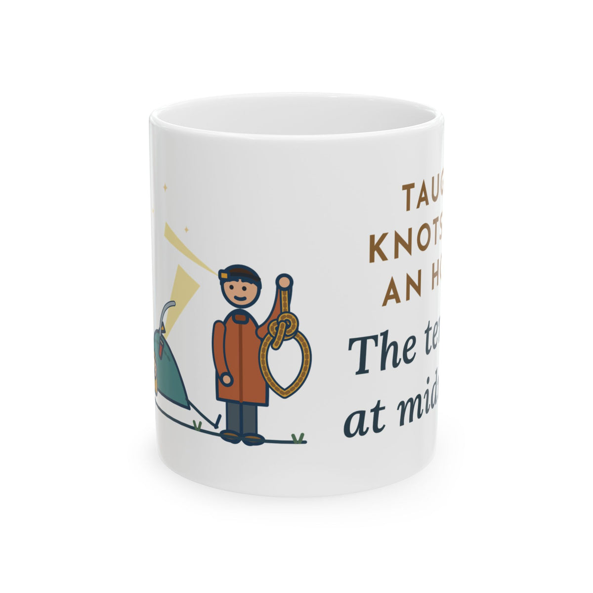 Outdoor Education Teacher Mug - Taught Knots for an Hour. The Tent Fell at Midnight. 11oz Mug