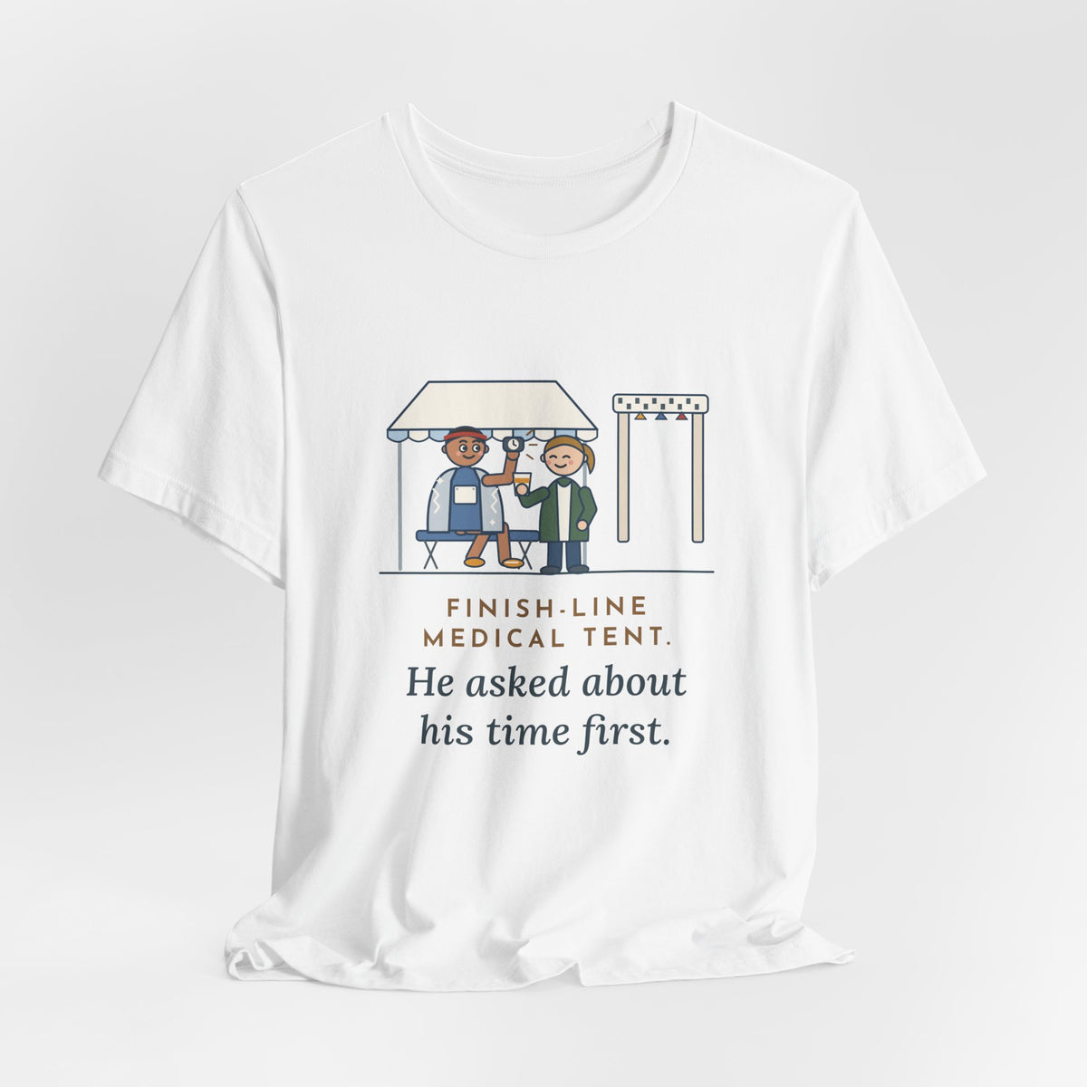 Marathon Medical Tent Nurse T-Shirt - He Asked About His Time First Finish Line Nurse Tee