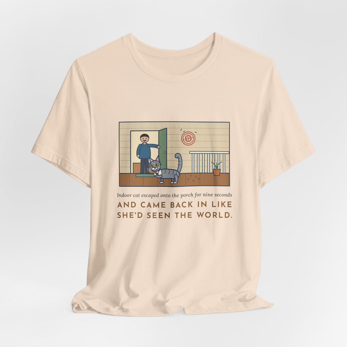 Funny Indoor Cat T-Shirt, Escaped onto the Porch for Nine Seconds, Came Back Like She'd Seen the World, Porch Expedition Tee