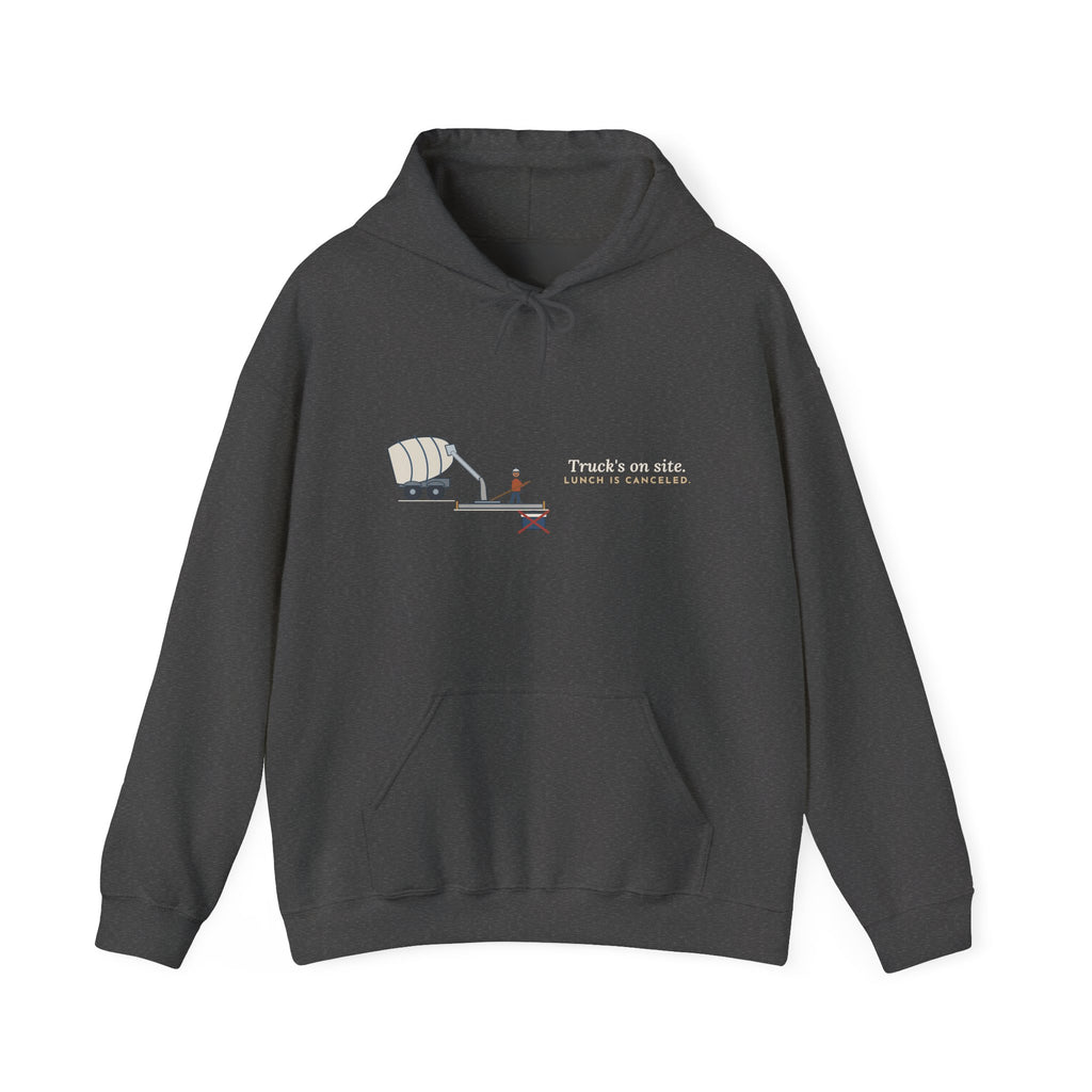Concrete Worker Hoodie - Truck's on Site. Lunch Is Canceled. Finisher Sweatshirt