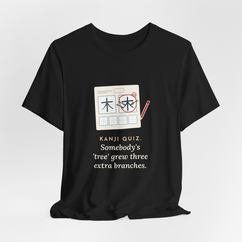 Japanese Language Teacher T-Shirt - Kanji Quiz, Somebody's Tree Grew Three Extra Branches Tee