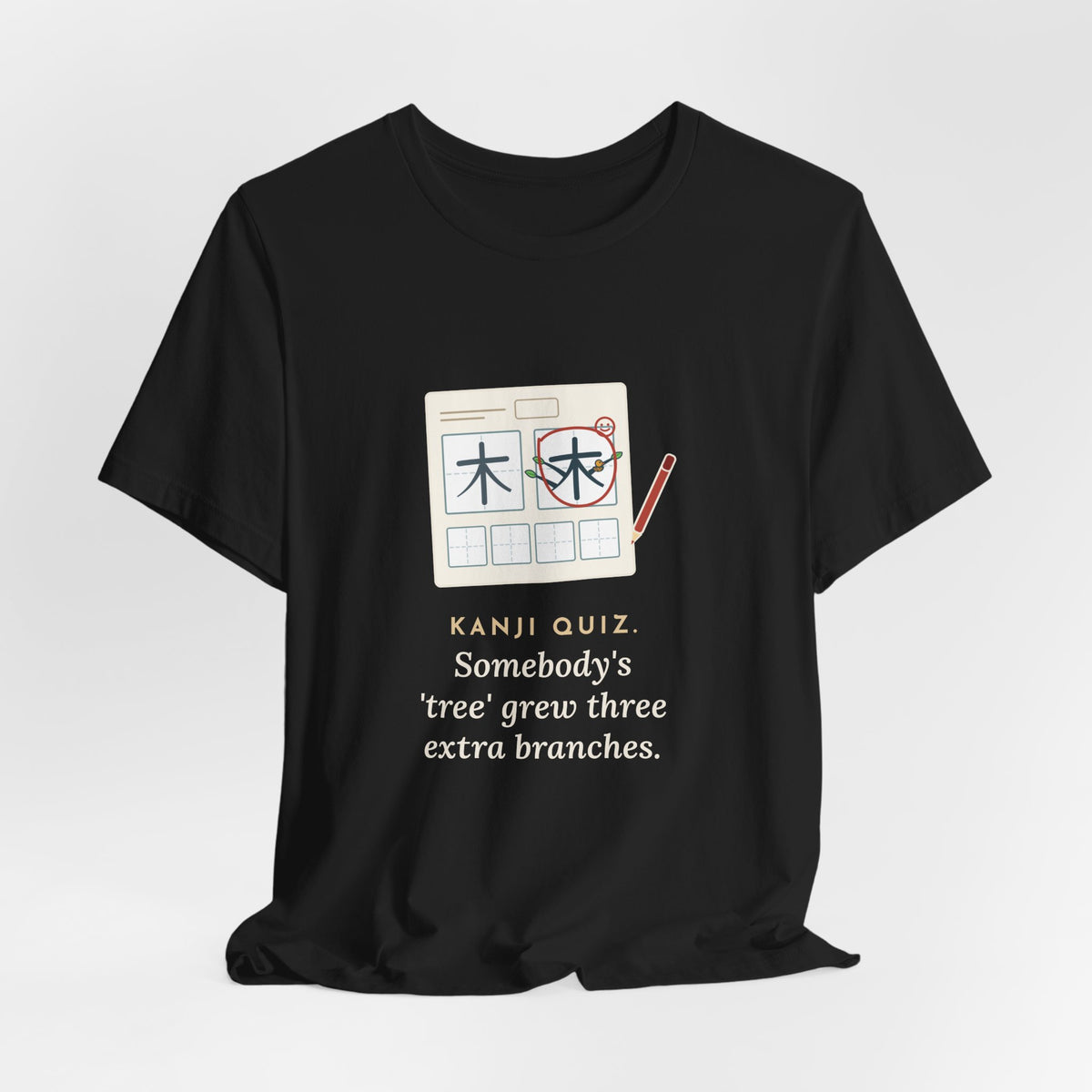 Japanese Language Teacher T-Shirt - Kanji Quiz, Somebody's Tree Grew Three Extra Branches Tee