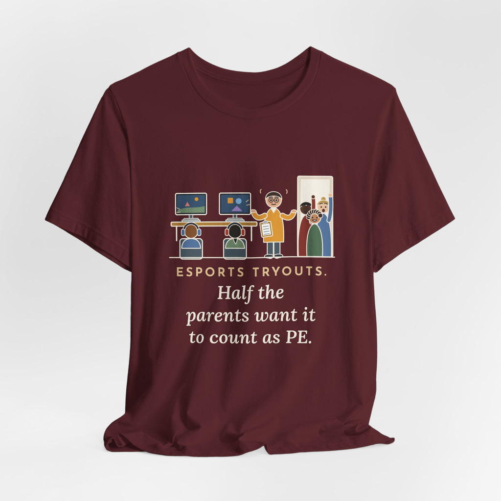 Esports Club Adviser T-Shirt - Esports Tryouts, Half the Parents Want It to Count as PE Funny Tee