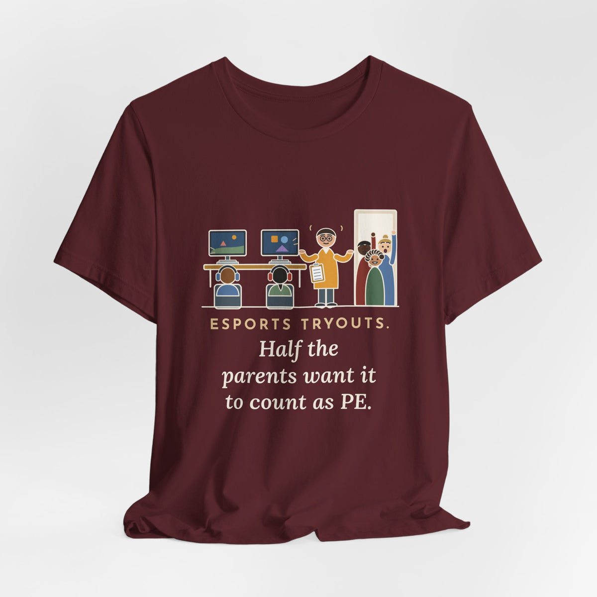 Esports Club Adviser T-Shirt - Esports Tryouts, Half the Parents Want It to Count as PE Funny Tee