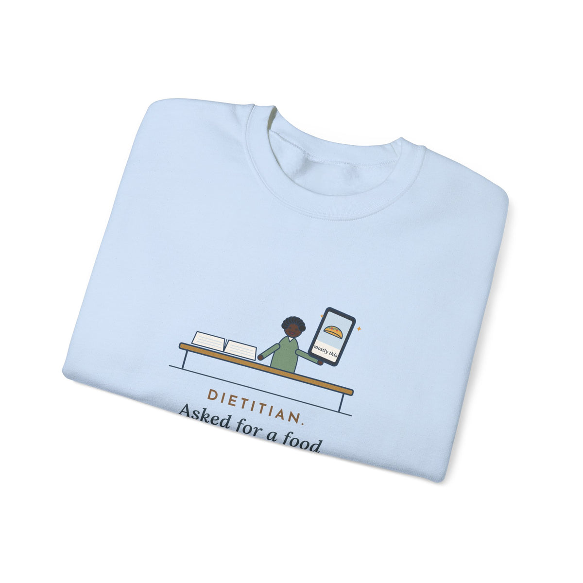 Dietitian Sweatshirt, Asked for a Food Diary, Got a Photo of One Taco and the Words Mostly This, Funny Food Diary Crewneck