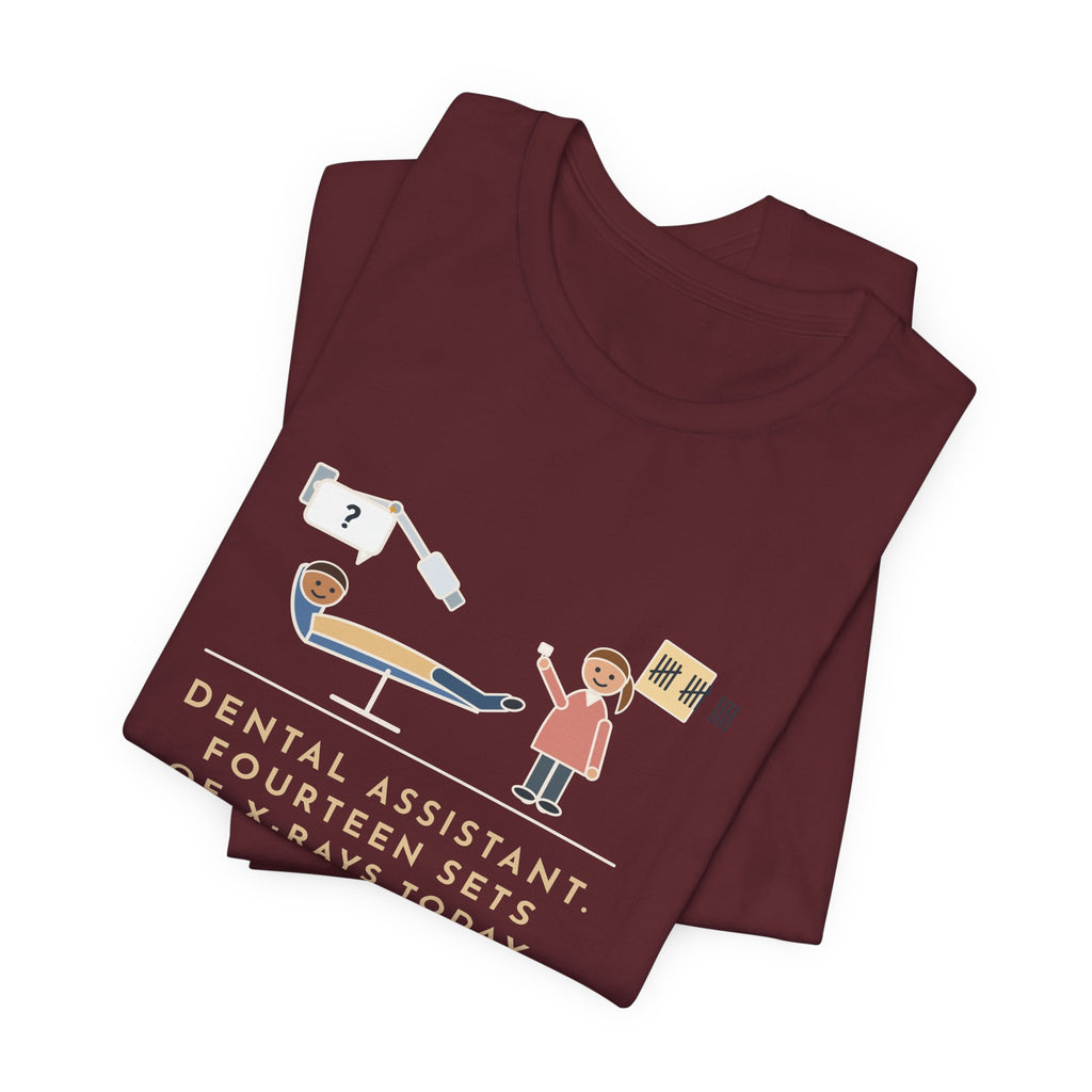 Funny Dental Assistant T-Shirt, Fourteen Sets of X-Rays Today, Fourteen People Asked If This Was the Worst Part, Treatment Room Tee